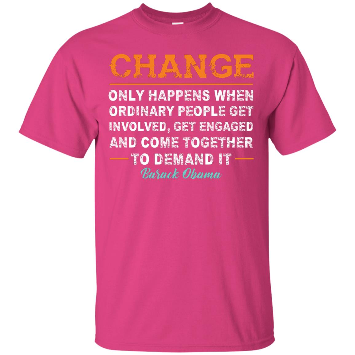 Change Only Happens When Ordinary People Get Involved, Get Engaged And Come Together To Demand It T-shirt Heliconia