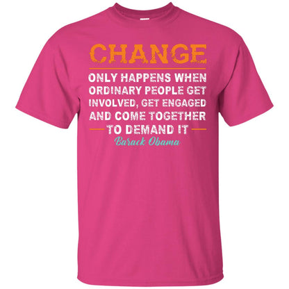 Change Only Happens When Ordinary People Get Involved, Get Engaged And Come Together To Demand It T-shirt Heliconia