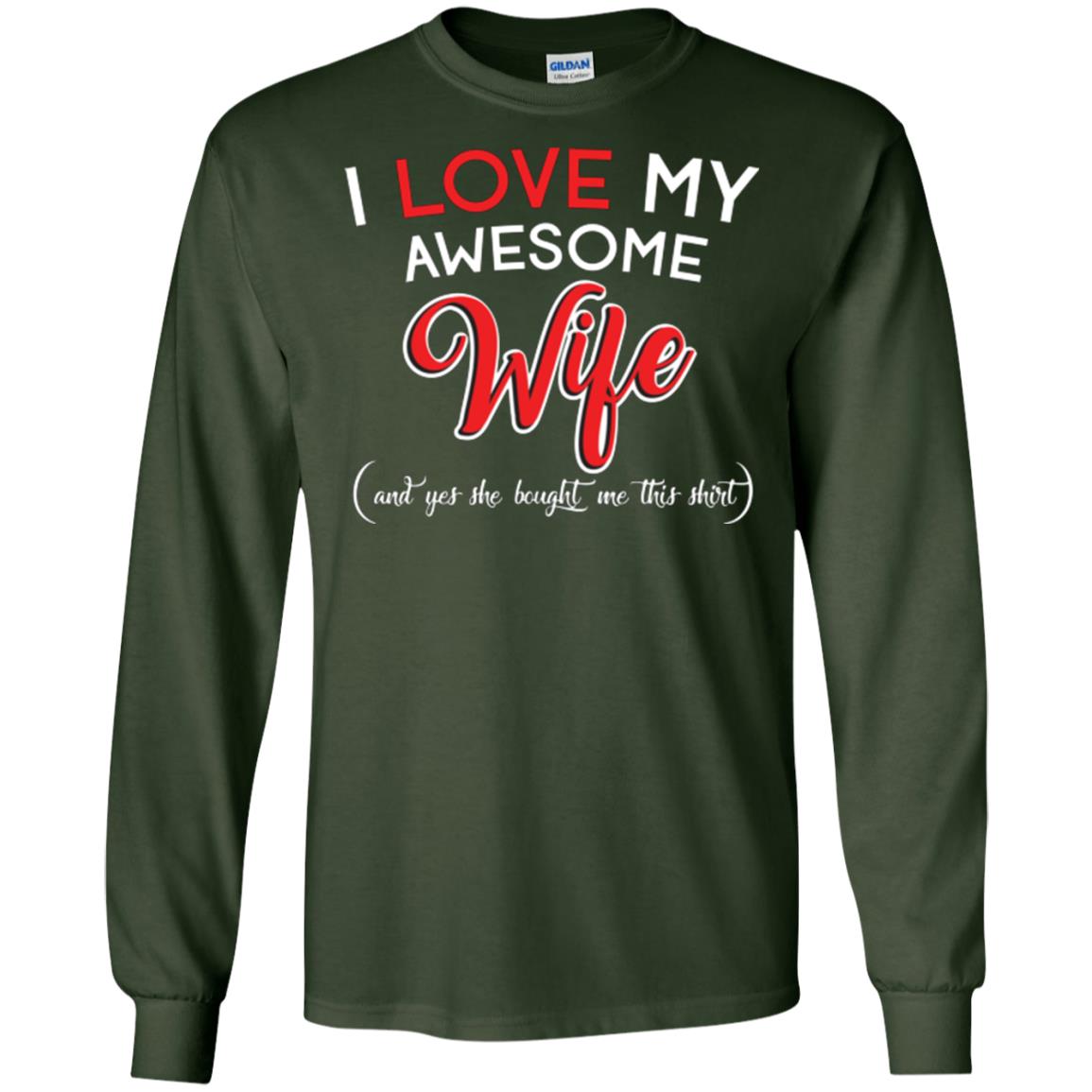 Husband T-shirt I Love My Awesome Wife And Yes She Bought Me This Shirt Forest Green