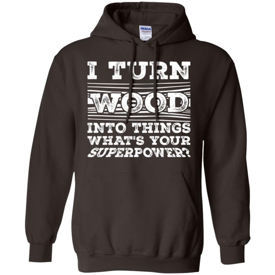 Woodworker T-shirt I Turn Wood Into Things What_s Your Superpower Dark Chocolate