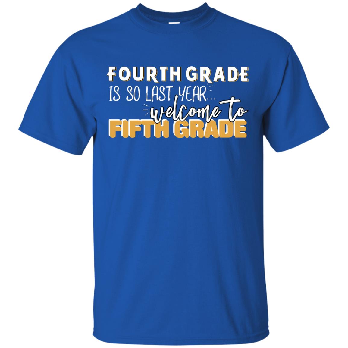 Fourth Grade Is So Last Year Welcome To Fifth Grade Back To School 2019 Shirt Royal