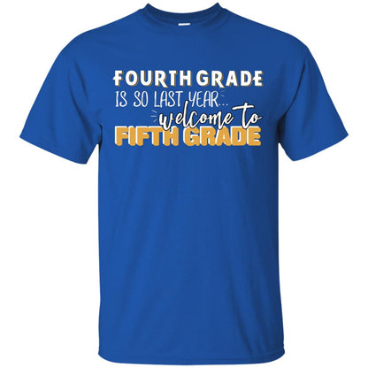 Fourth Grade Is So Last Year Welcome To Fifth Grade Back To School 2019 Shirt Royal