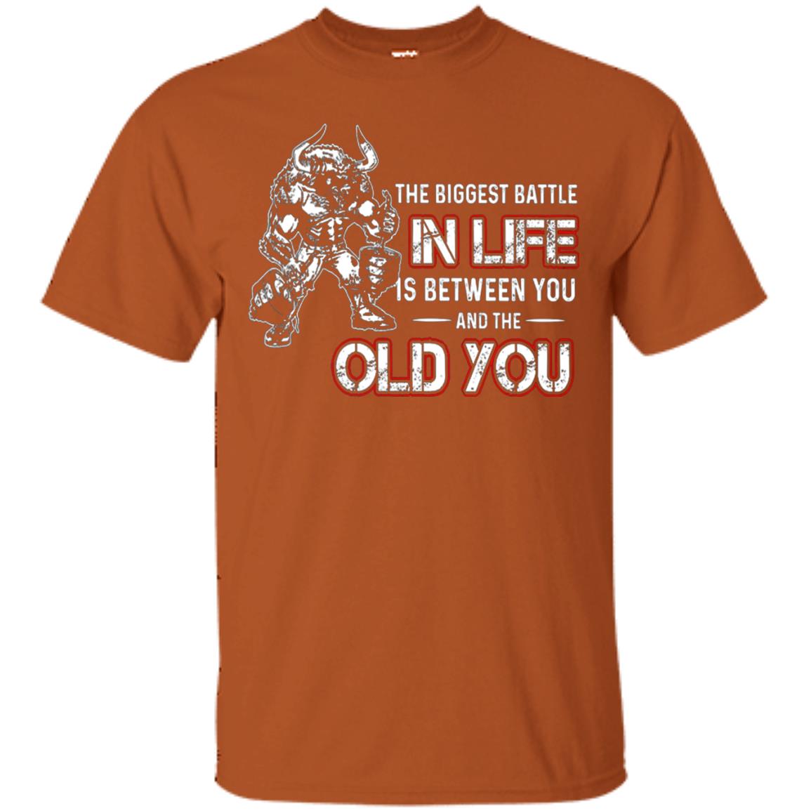 The Biggest Battle In Life Is Between You And The Old You Shirt Texas Orange