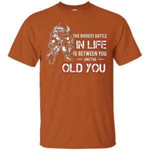 The Biggest Battle In Life Is Between You And The Old You ShirtG200 Gildan Ultra Cotton T-Shirt