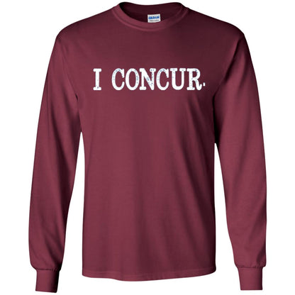 I Concur Pithy And Succinct Laconic Phrase T-shirt Maroon
