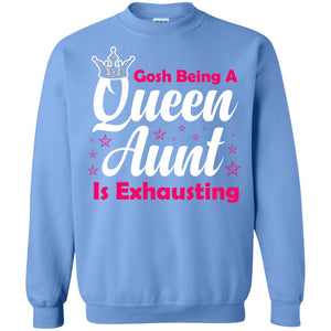 Gosh Being A Queen Aunt Is Exhausting Aunt ShirtG180 Gildan Crewneck Pullover Sweatshirt 8 oz.