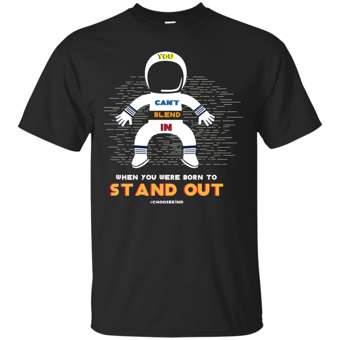 You Can_t Blend In When Choose Kind T-shirt Black