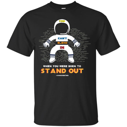 You Can_t Blend In When Choose Kind T-shirt Black
