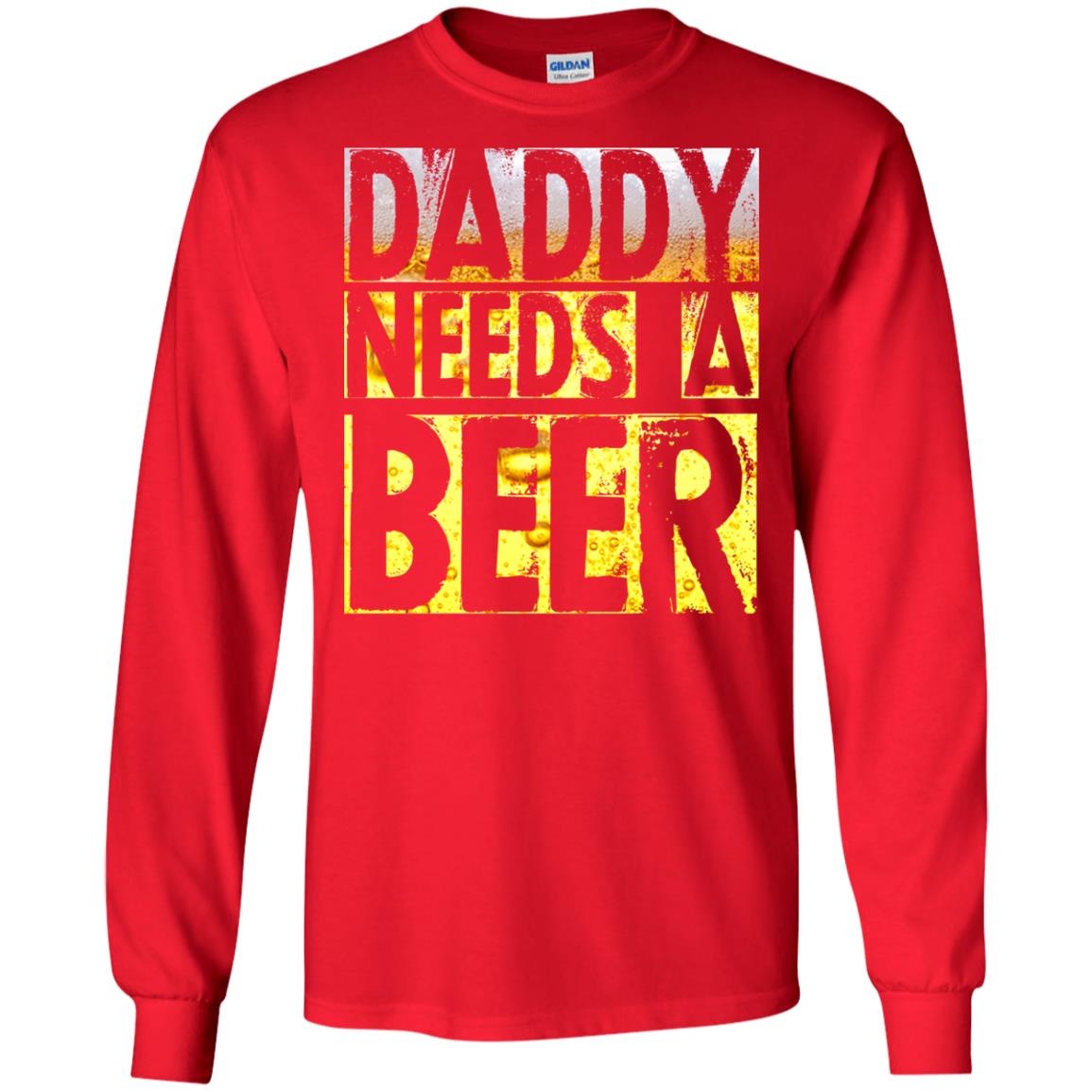 Daddy Needs A Beer Shirt For Dad Loves Beer Red