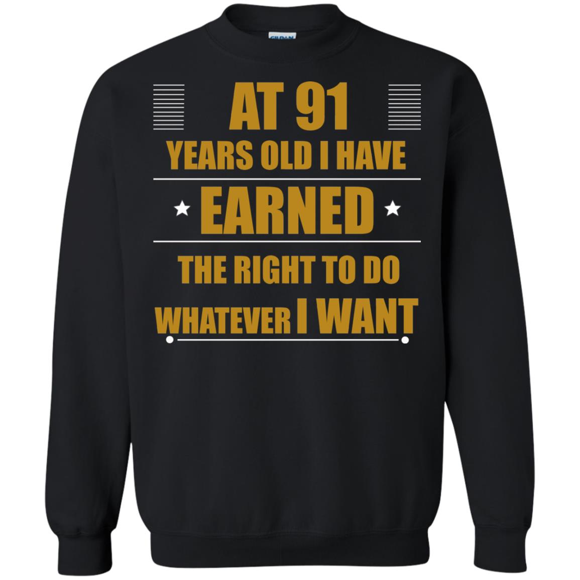 At 91 Years Old I Have Earned The Right To Do Whatever I Want Shirt Black