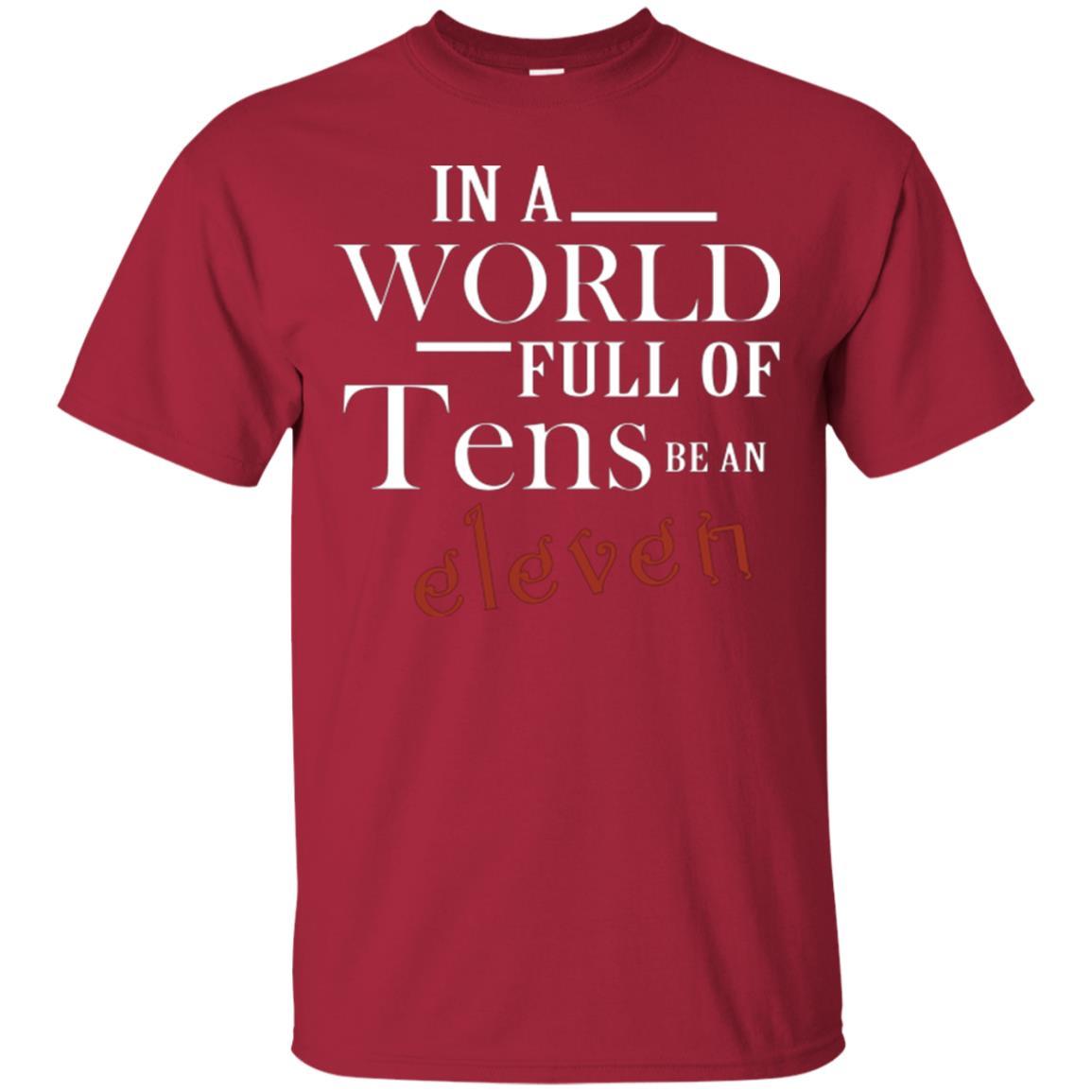In A World Full Of Tens Be An Eleven T-shirt Cardinal