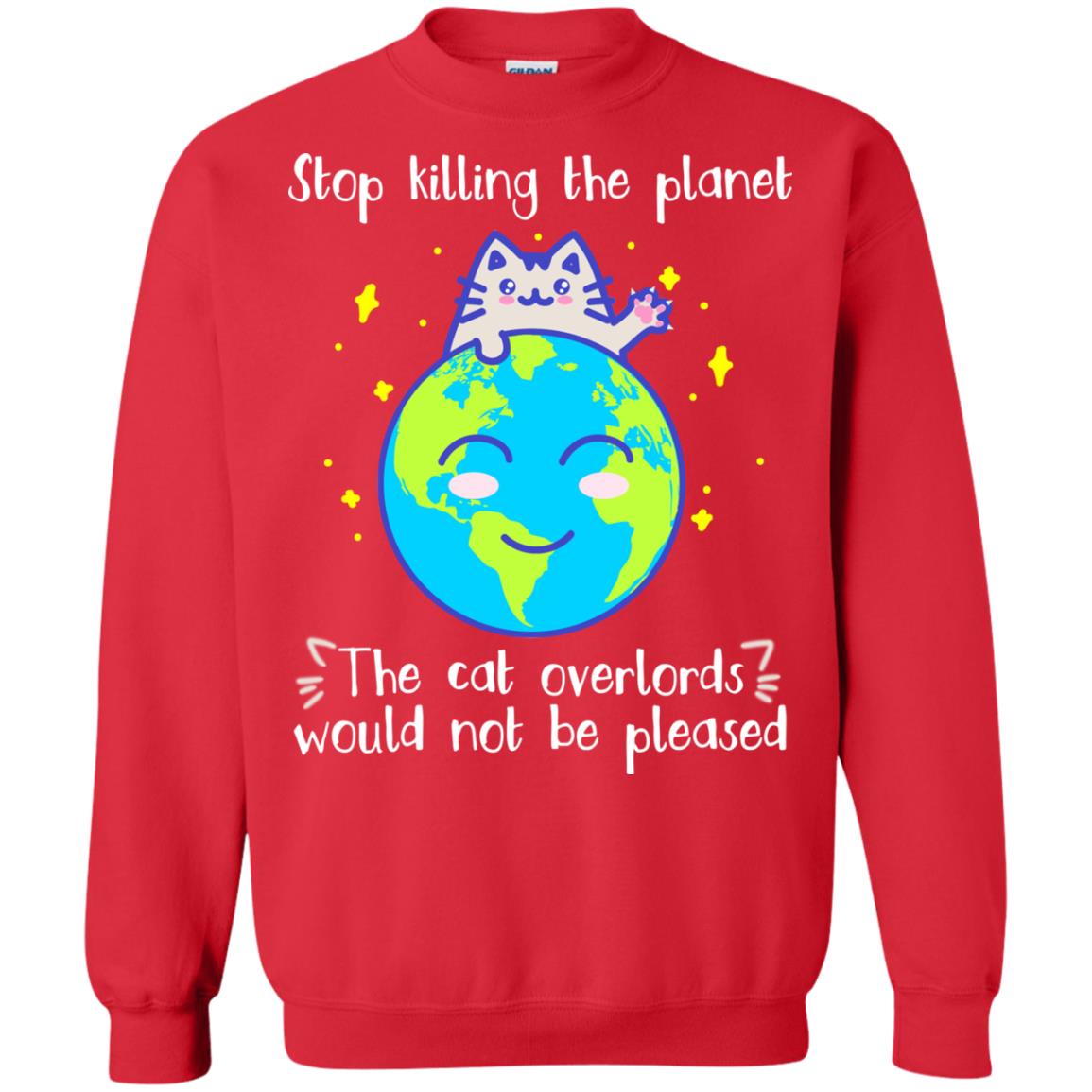 Stop Killing The Planet The Cat Overlords Would Not Be Pleased Save The Earth Day Shirt Red