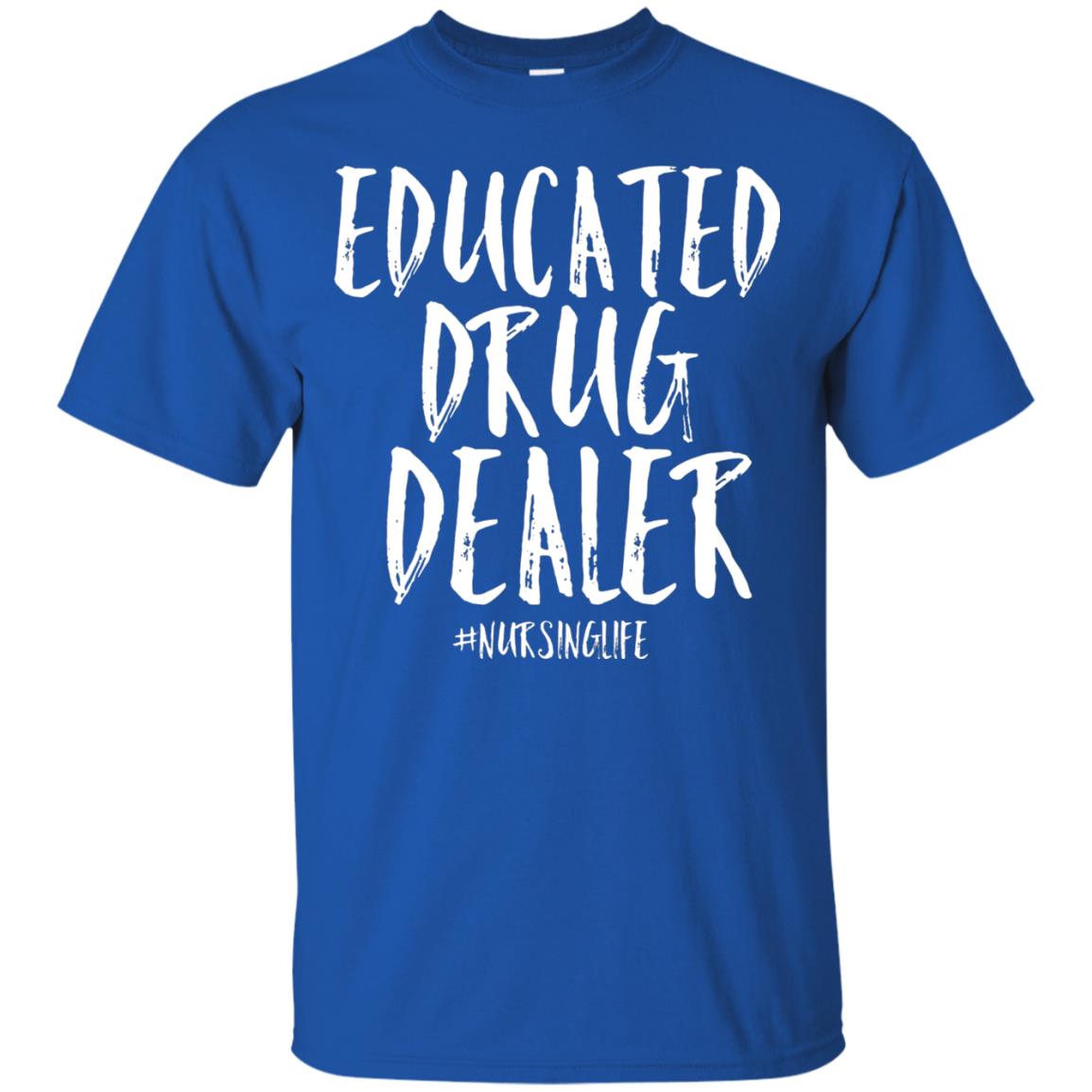 Educated Drug Dealer Nurse Nursing Life Shirt Royal