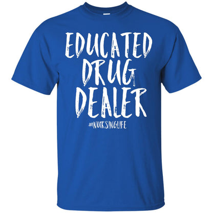 Educated Drug Dealer Nurse Nursing Life Shirt Royal