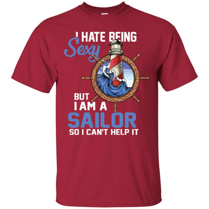 I Hate Being Sexy But I Am A Sailor So I Can't Help It Shirt Cardinal
