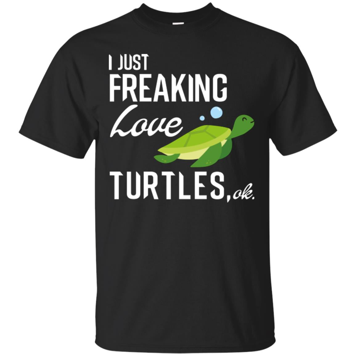 I Just Freaking Love Turtles Ok T-shirt Turtles Lover Black