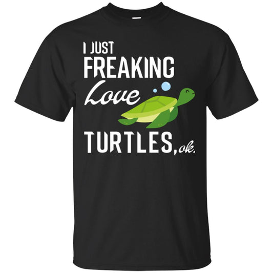 I Just Freaking Love Turtles Ok T-shirt Turtles Lover Black