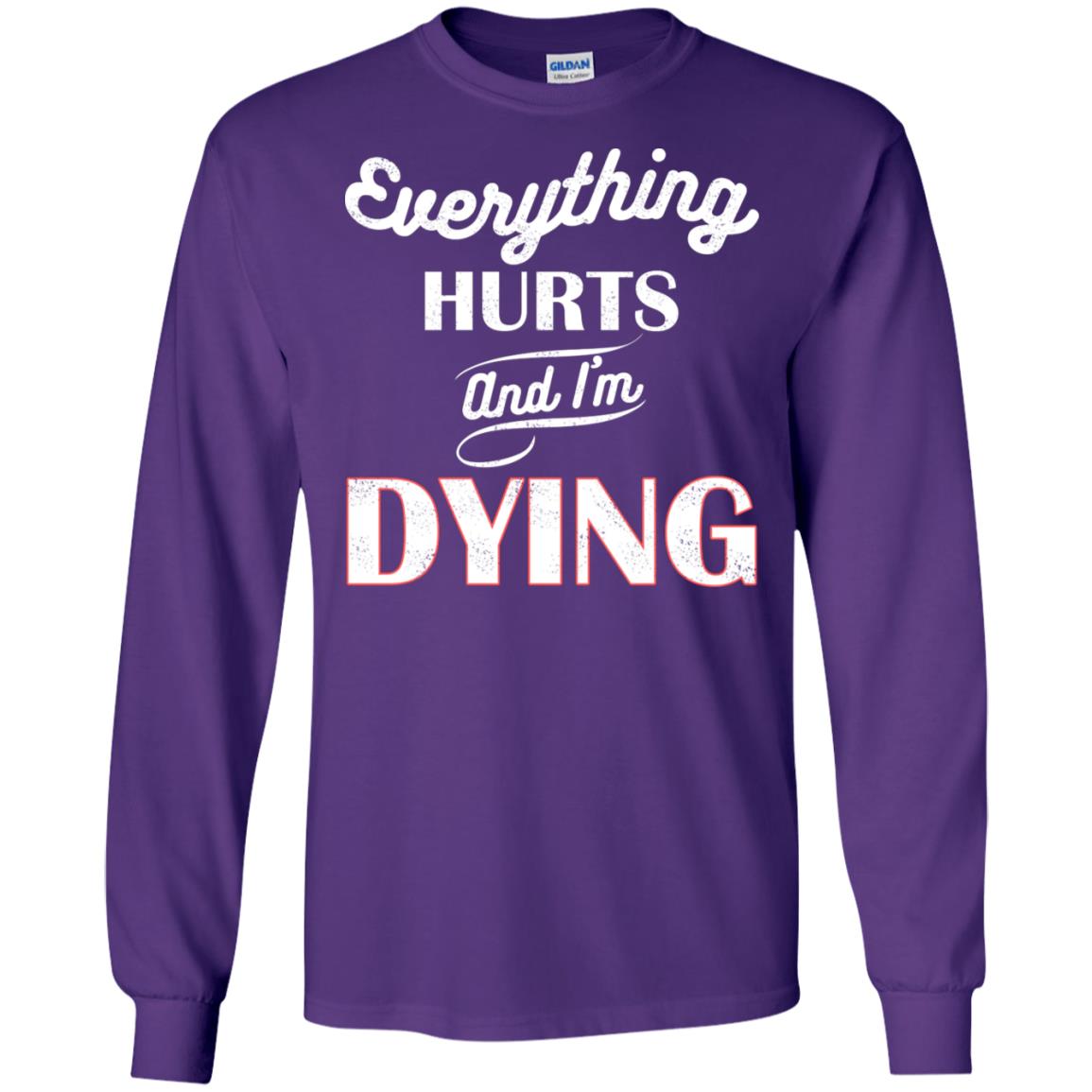 Everything Hurt And I'm Dying Best Quote Shirt Purple