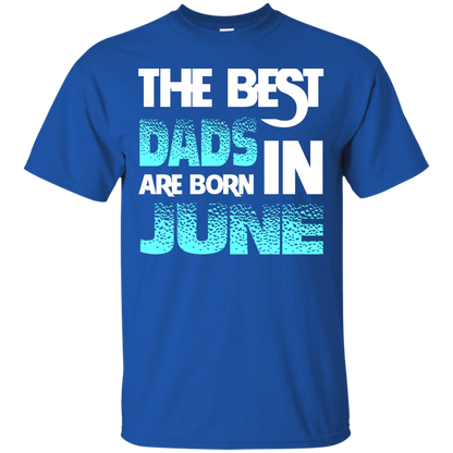 Daddy T-shirt The Best Dads Are Born In June Royal