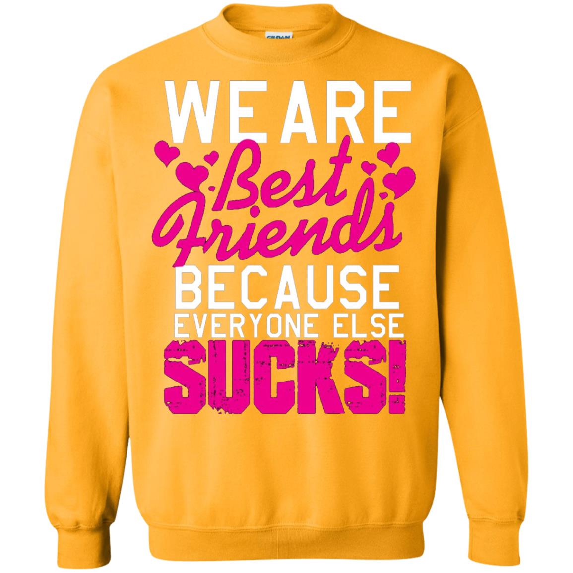 We Are Best Friends Because Everyone Else Sucks T-shirt Gold