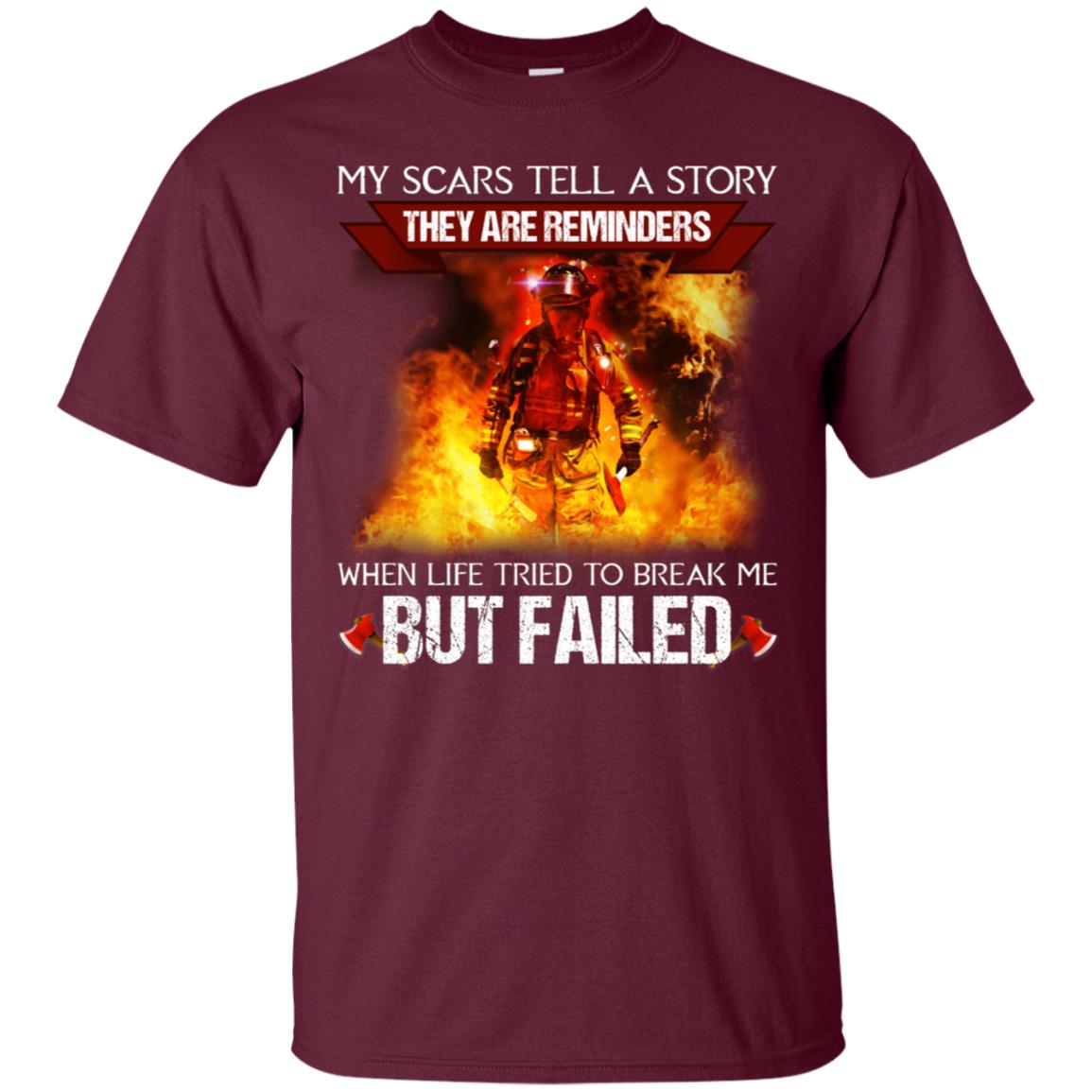 My Scars Tell A Story They Are Reminders When Life Tried To Break Me But Failed Shirt Maroon