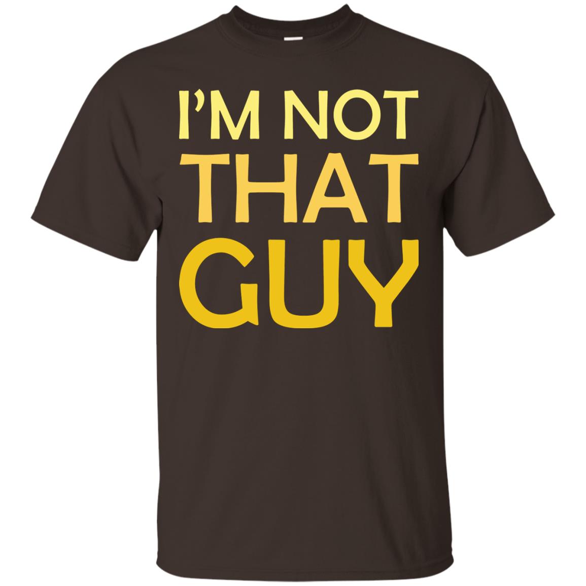I'm Not That Guy Shirt Dark Chocolate