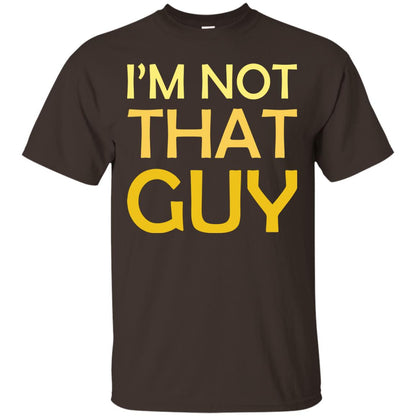 I'm Not That Guy Shirt Dark Chocolate
