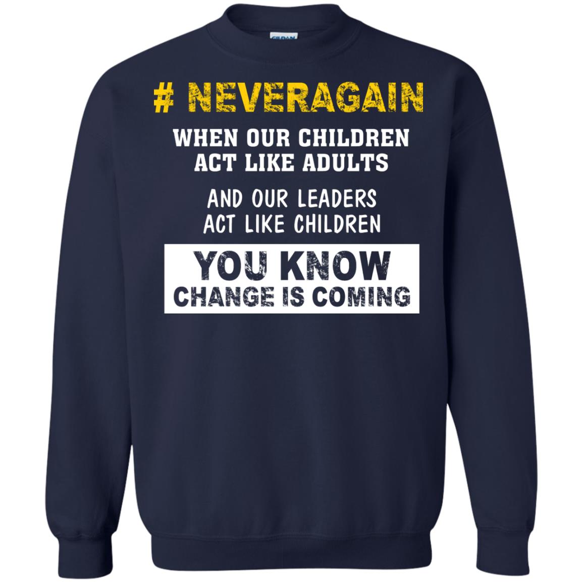 Neveragain When Our Children Act Like Adults And Our Leaders Act Like Children You Know Change Is Coming Gun Control T-shirt Navy