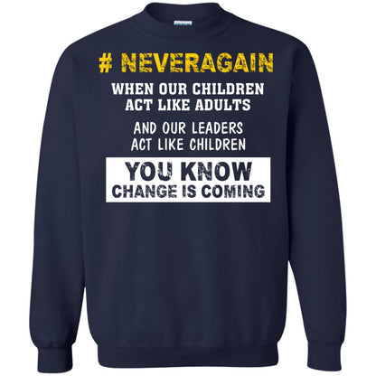 Neveragain When Our Children Act Like Adults And Our Leaders Act Like Children You Know Change Is Coming Gun Control T-shirt Navy