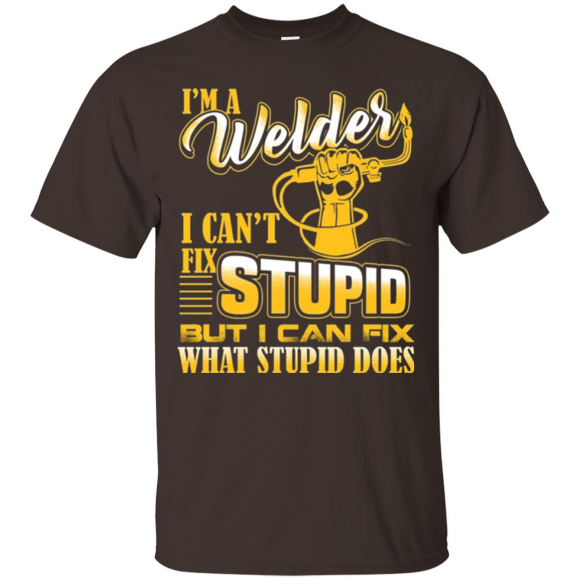 Welder T-shirt I'm A Welder I Can't Fix Stupid Dark Chocolate