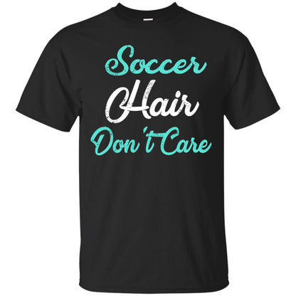 Soccer Hair Dont Care Funny Soccer Shirt Black