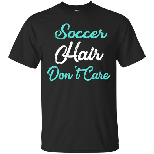 Soccer Hair Dont Care Funny Soccer Shirt Black