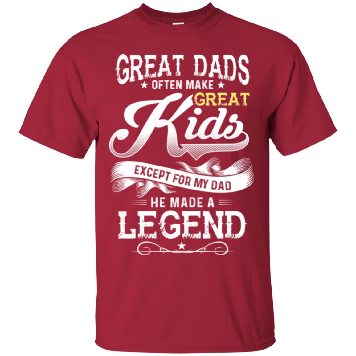 Great Dads Often Make Great Kids Expect For My Dad He Made A Legend Children Shirt Cardinal