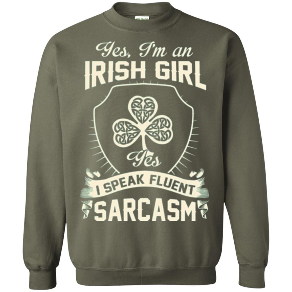 St Patricks Day T-shirt I_m An Irish Girl I Speak Fluent Sarcasm Military Green
