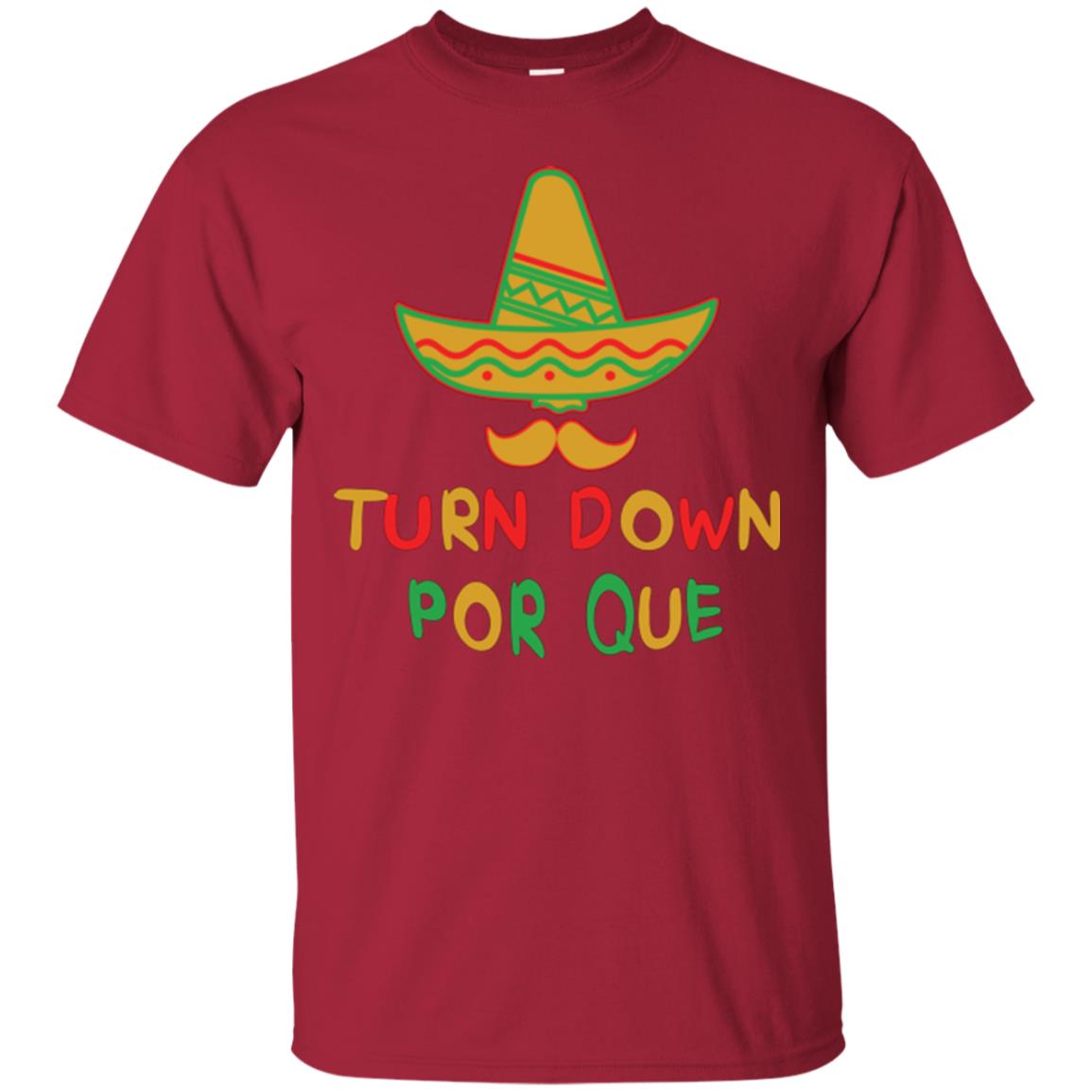 Turn Down Por Que Cinco De Mayo T-shirt Cardinal
