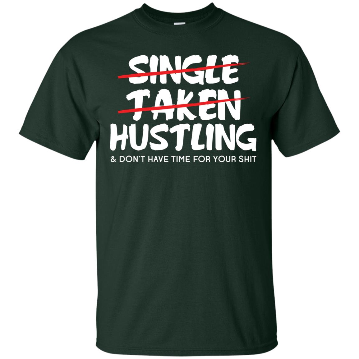 Hustling Dont Have Time For Your Shit Shirt Forest