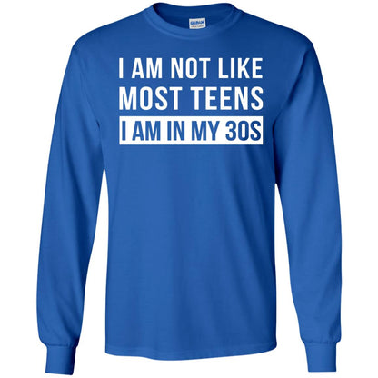 I Am Not Like Most Teens I Am In My 30s Shirt Royal
