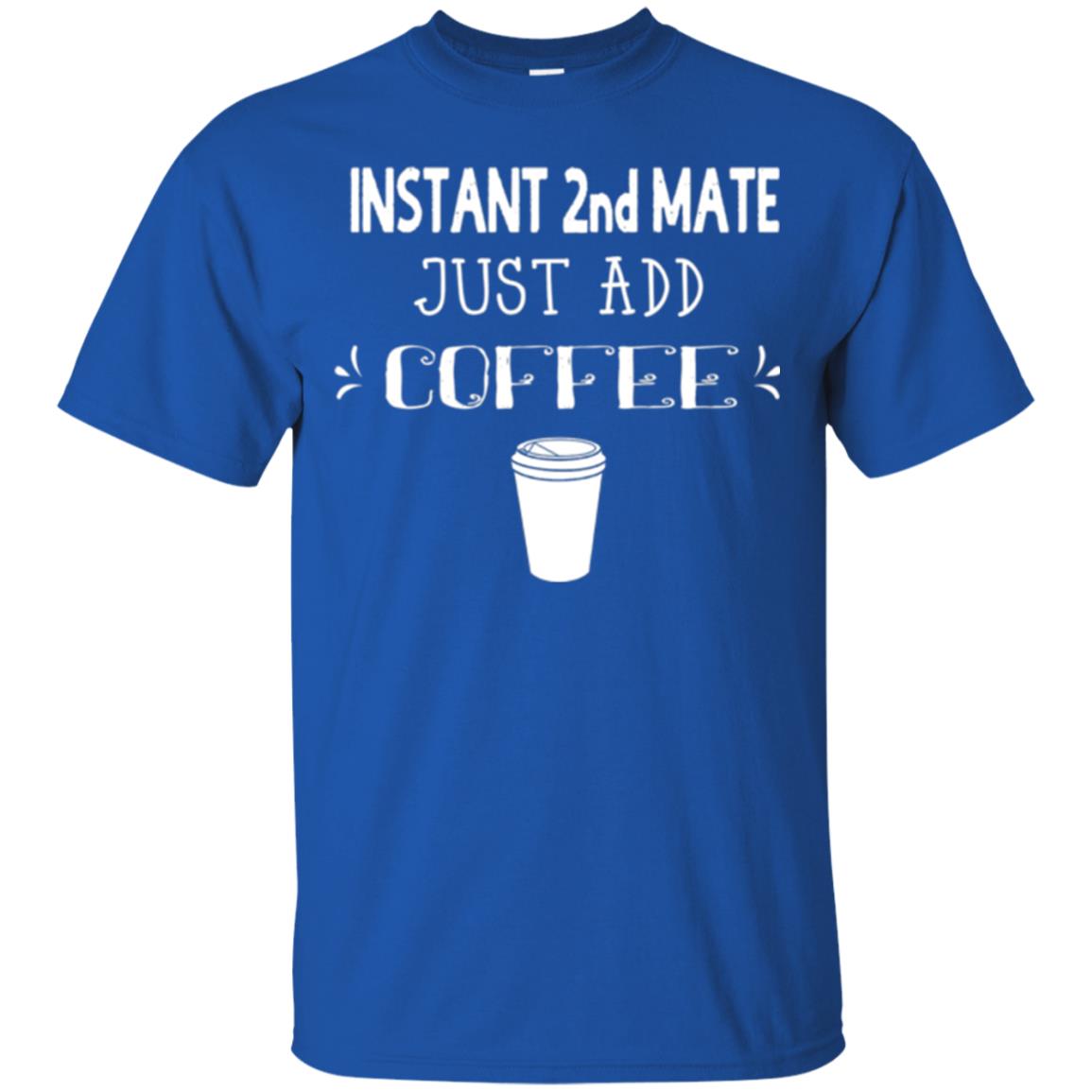Coffee Lovers T-shirt Instant 2nd Mate Just Add Coffee Royal