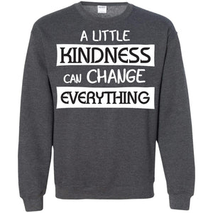 A Little Kindness Can Chance Everything ShirtG180 Gildan Crewneck Pullover Sweatshirt 8 oz.