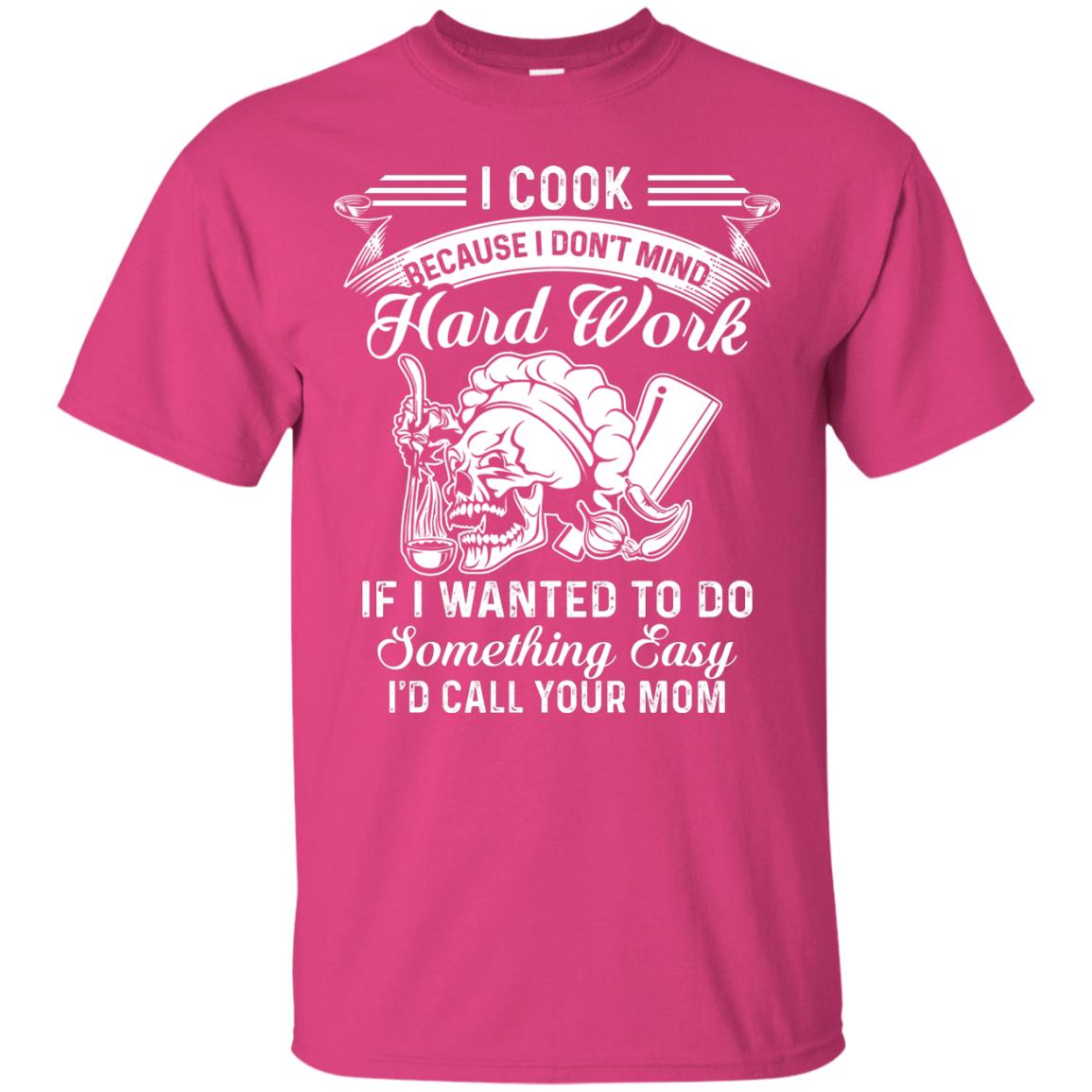 I Cook Because I Don_t Mind Hard Work Funny Shirt For Cooking Lover Heliconia