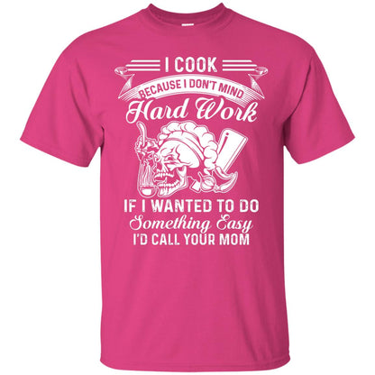 I Cook Because I Don_t Mind Hard Work Funny Shirt For Cooking Lover Heliconia