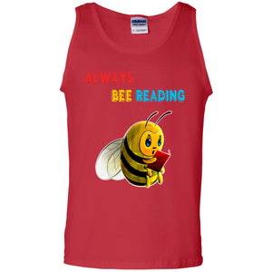Always Bee Reading Book Lovers Shirt= G220 Gildan 100% Cotton Tank Top