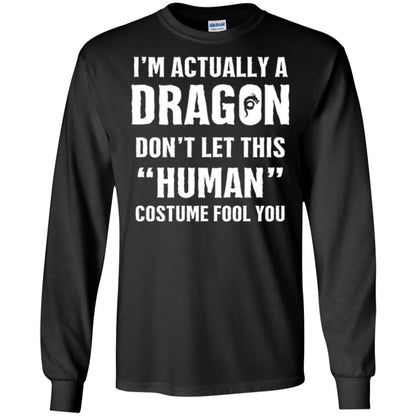 Im Actually A Dragon Dont Let This Human Custome Fool You T-shirt Black