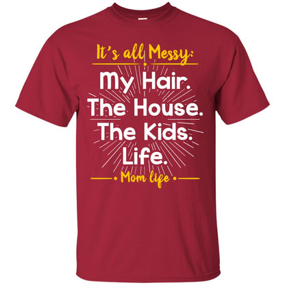 It_s All Messy My Hair The House The Kids Life Mom Life Shirt For Mommy Cardinal