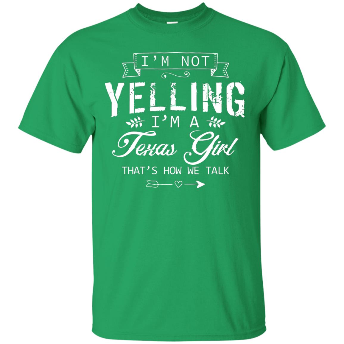 I_m Not Yelling I_m A Texas Girl Texans Shirt For Girls Irish Green