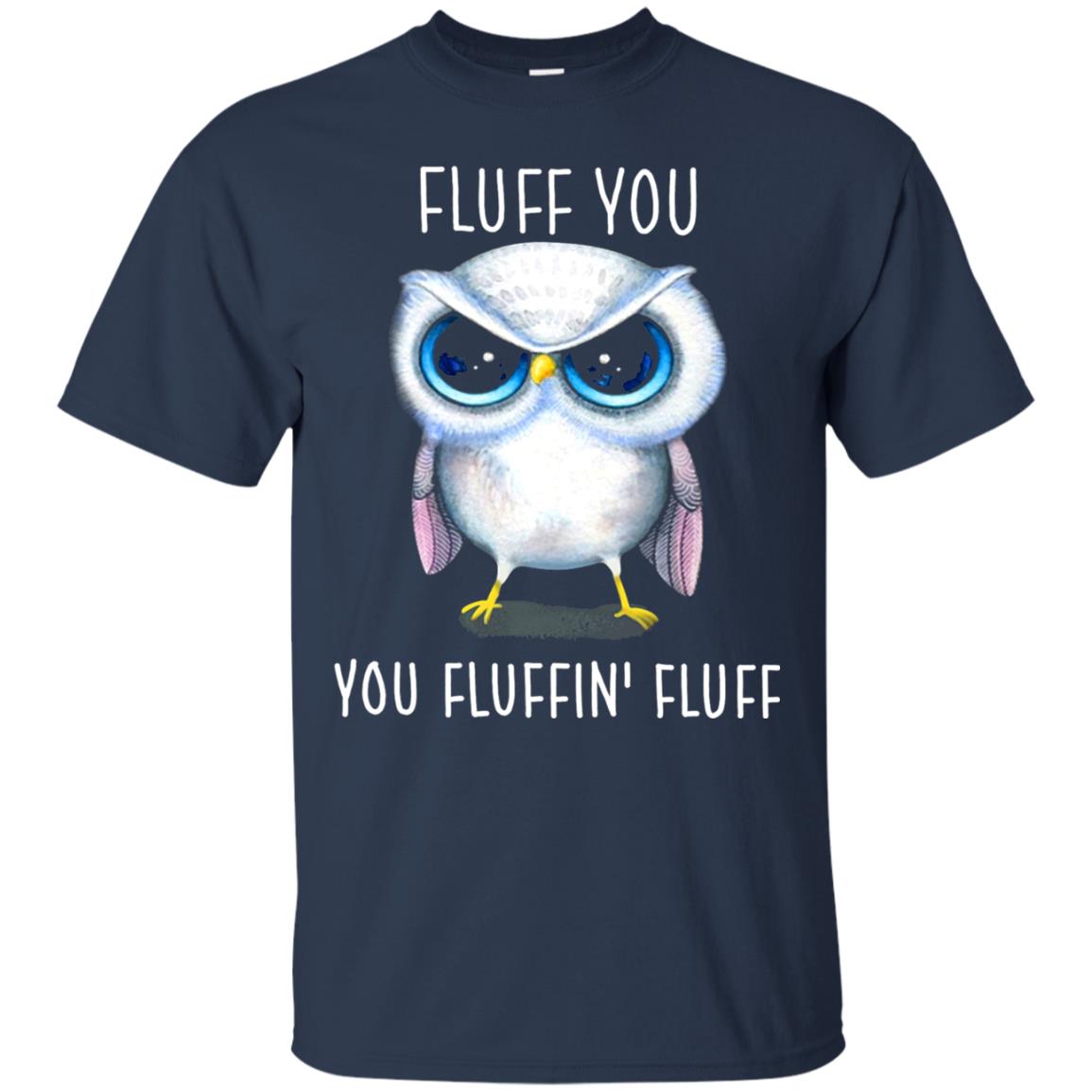 Fluff You You Fluffin_ Fluff Owl Lover T-shirt Navy