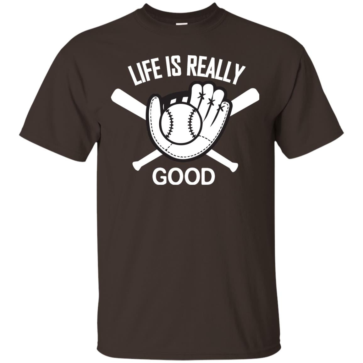 Life Is Really Good Baseball Lover T-shirt Dark Chocolate