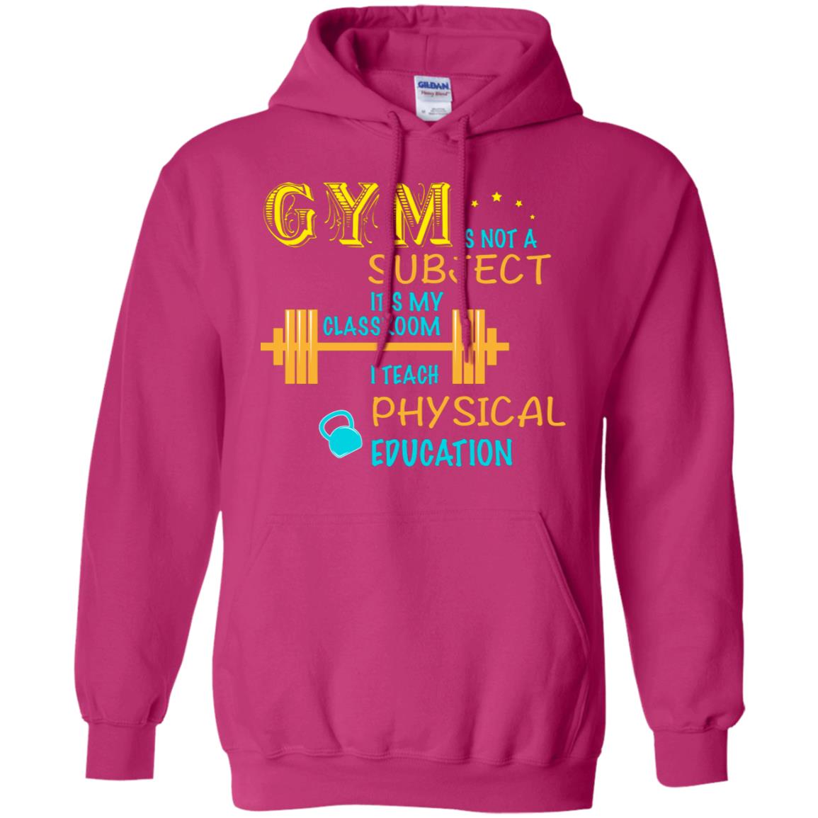 Gym Is Not A Subject It's My Classroom Teach Physical Edcucation Shirt Heliconia