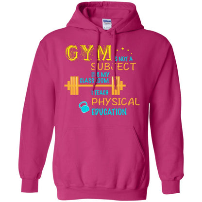 Gym Is Not A Subject It's My Classroom Teach Physical Edcucation Shirt Heliconia