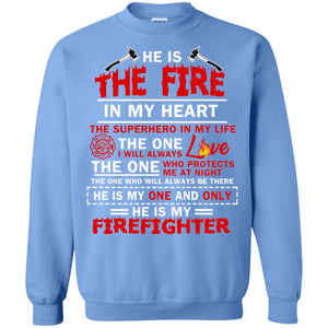 He Is The Fire In My Heart The Superhero In My Life The One I Will Always Love The One Who Protects Me At Night The One Who Will Always Be There He Is My One And Only He Is My FirefighterG180 Gildan Crewneck Pullover Sweatshirt 8 oz.